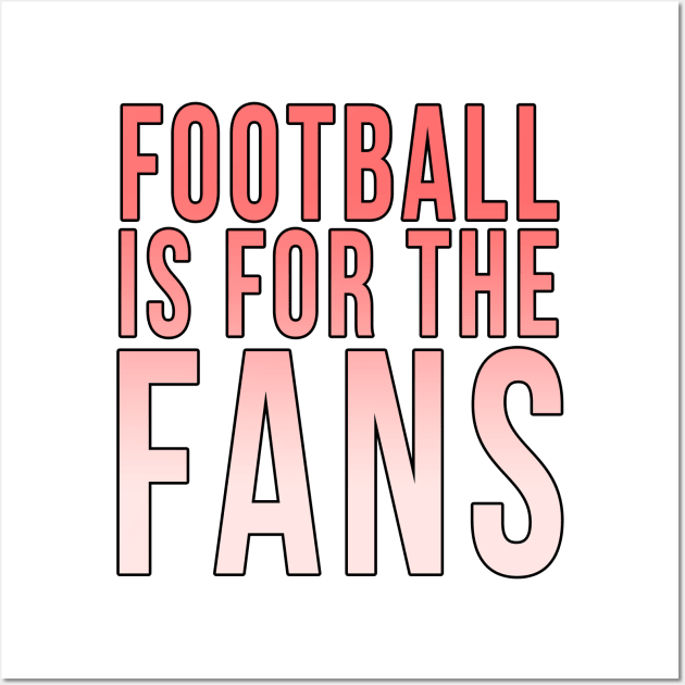 Football is for the fans // Red Wall Art by PGP